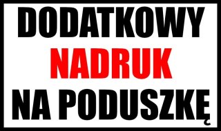 DODATKOWY NADRUK NA PODUSZKĘ #