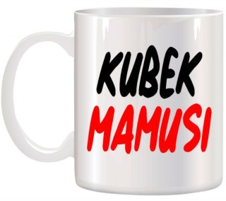 KUBEK Z NADRUKIEM ŚMIESZNY PREZENT DLA MAMY URODZINY IMIENINY DZIEŃ MATKI