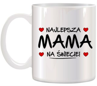 KUBEK Z NADRUKIEM ŚMIESZNY PREZENT DLA MAMY URODZINY IMIENINY DZIEŃ MATKI