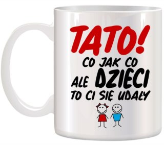 KUBEK Z NADRUKIEM ŚMIESZNY PREZENT DLA TATY URODZINY IMIENINY DZIEŃ OJCA