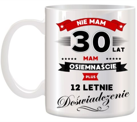 KUBEK Z NADRUKIEM ŚMIESZNY PREZENT NA 30 URODZINY ORYGINALNY UPOMINEK KUBEK Z NADRUKIEM ŚMIESZNY PREZENT NA 30 URODZINY ORYGINALNY UPOMINEK