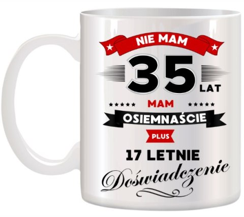 KUBEK Z NADRUKIEM ŚMIESZNY PREZENT NA 35 URODZINY ORYGINALNY UPOMINEK KUBEK Z NADRUKIEM ŚMIESZNY PREZENT NA 35 URODZINY ORYGINALNY UPOMINEK