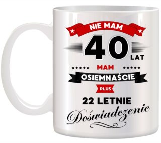 KUBEK Z NADRUKIEM ŚMIESZNY PREZENT NA 40 URODZINY ORYGINALNY UPOMINEK