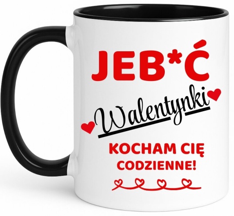 Kubek śmieszny nadruk prezent Je**ć WALENTYNKI dla Dziewczyny Chłopaka