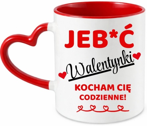 Kubek śmieszny nadruk prezent Je**ć WALENTYNKI dla Dziewczyny Chłopaka