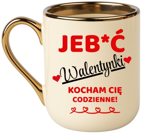 Kubek z nadrukiem PREMIUM śmieszny prezent Je**ć WALENTYNKI