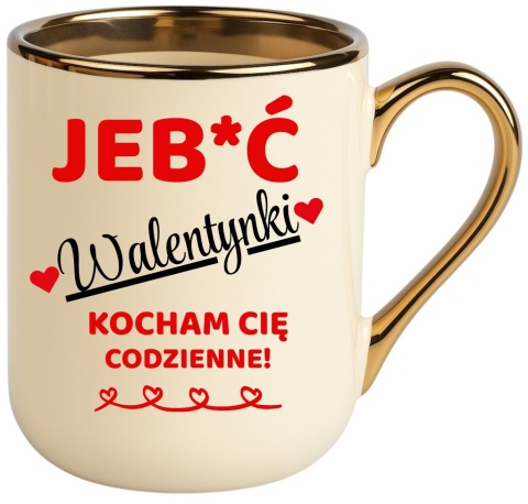 Kubek z nadrukiem PREMIUM śmieszny prezent Je**ć WALENTYNKI