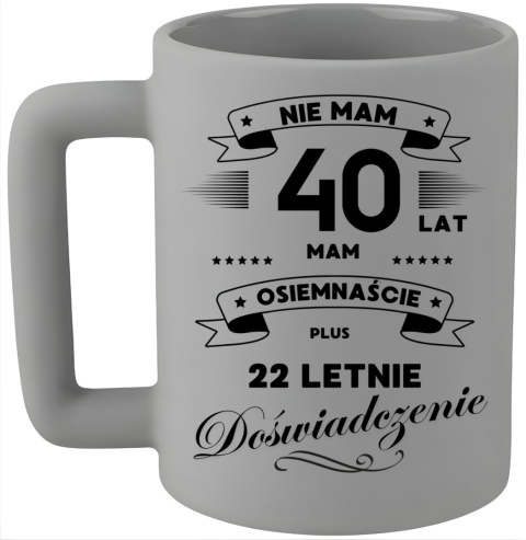 Kubek 400ml DUŻY śmieszny nadruk Prezent z dedykacją na URODZINY 40 lat