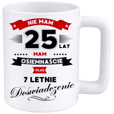 Kubek 400ml DUŻY z nadrukiem Super Prezent dedykacja na URODZINY 25 lat