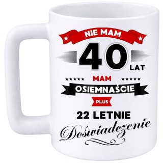 Kubek 400ml DUŻY z nadrukiem Super Prezent dedykacja na URODZINY 40 lat