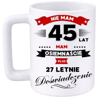 Kubek 400ml DUŻY z nadrukiem Super Prezent dedykacja na URODZINY 45 lat