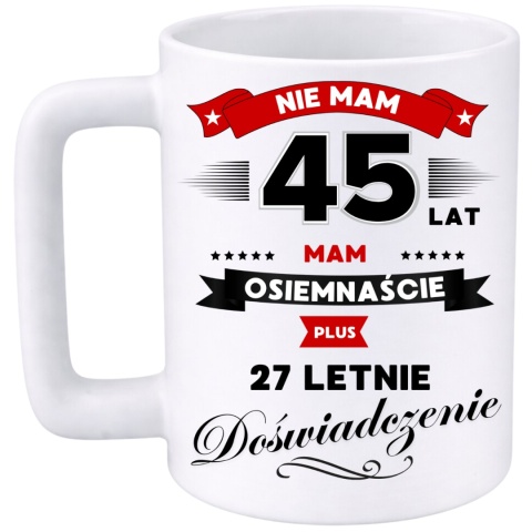 Kubek 400ml DUŻY z nadrukiem Super Prezent dedykacja na URODZINY 45 lat