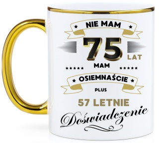 Kubek PREMIUM z nadrukiem śmieszny prezent z dedykacją na URODZINY 75 Lat