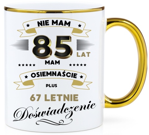 Kubek PREMIUM z nadrukiem śmieszny prezent z dedykacją na URODZINY 85 Lat