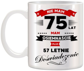 Kubek z nadrukiem śmieszny prezent z dedykacją na URODZINY 75 Lat