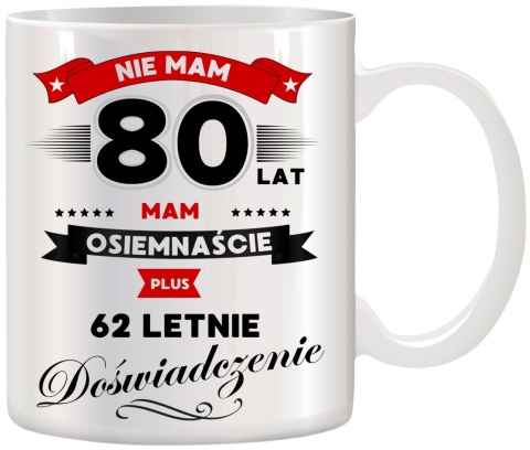 Kubek z nadrukiem śmieszny prezent z dedykacją na URODZINY 80 Lat