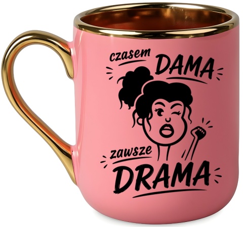Kubek PREMIUM z nadrukiem śmieszny prezent - Czasem Dama, zawsze drama