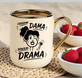 Kubek PREMIUM z nadrukiem śmieszny prezent - Czasem Dama, zawsze drama