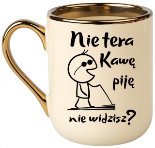 Kubek PREMIUM z nadrukiem śmieszny prezent - Nie tera, kawę piję...
