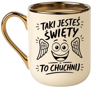 Kubek PREMIUM z nadrukiem śmieszny prezent - Taki Święty, to...