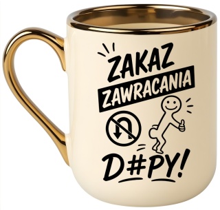 Kubek PREMIUM z nadrukiem śmieszny prezent - Zakaz zawracania d#py