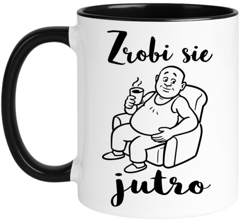 Kubek z nadrukiem śmieszny prezent - Zrobi się jutro