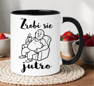 Kubek z nadrukiem śmieszny prezent - Zrobi się jutro