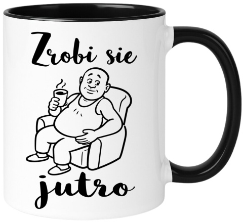 Kubek z nadrukiem śmieszny prezent - Zrobi się jutro