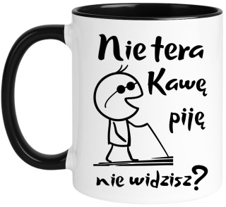 Kubek z nadrukiem śmieszny prezent dla kolegi koleżanki - Nie tera, piję...