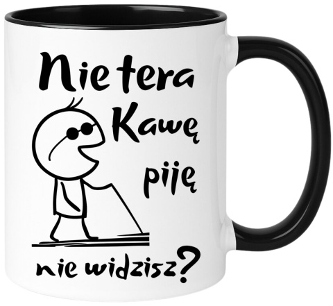 Kubek z nadrukiem śmieszny prezent dla kolegi koleżanki - Nie tera, piję...