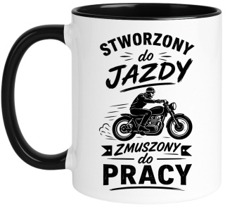Kubek z nadrukiem śmieszny prezent kolegi z pracy - Stworzony do jazdy...