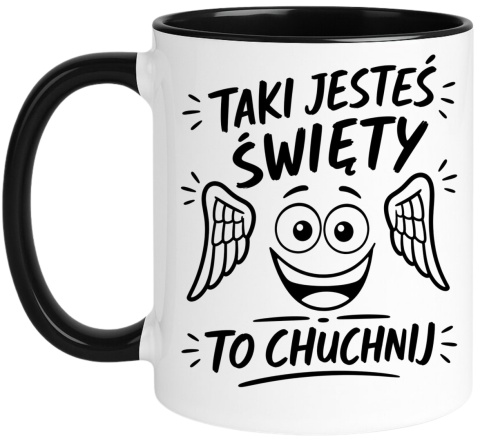 Kubek z nadrukiem śmieszny prezent na różne okazje - Taki święty jesteś...