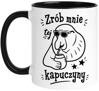 Kubek z nadrukiem śmieszny prezent na różne okazje - Zrób mnie kapuczyny